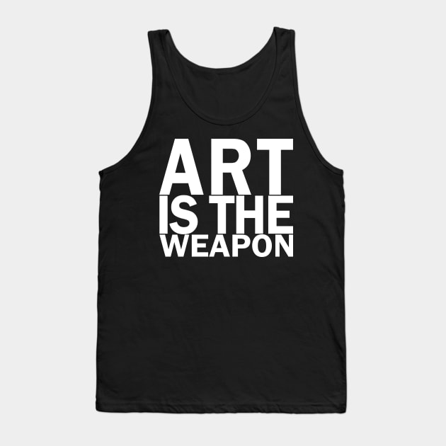 Art is the weapon. (In white) Tank Top by xDangerline